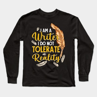 I Am A Writer I Do Not Tolerate Reality Long Sleeve T-Shirt